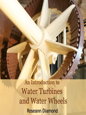 cover image of An Introduction to Water Turbines and Water Wheels